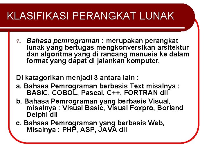 KLASIFIKASI PERANGKAT LUNAK 1. Bahasa pemrograman : merupakan perangkat lunak yang bertugas mengkonversikan arsitektur