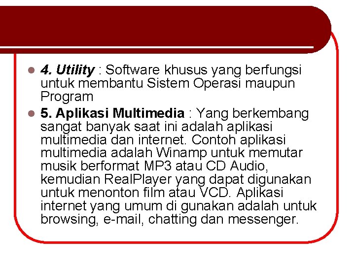 4. Utility : Software khusus yang berfungsi untuk membantu Sistem Operasi maupun Program l