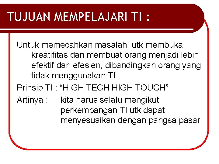 TUJUAN MEMPELAJARI TI : Untuk memecahkan masalah, utk membuka kreatifitas dan membuat orang menjadi