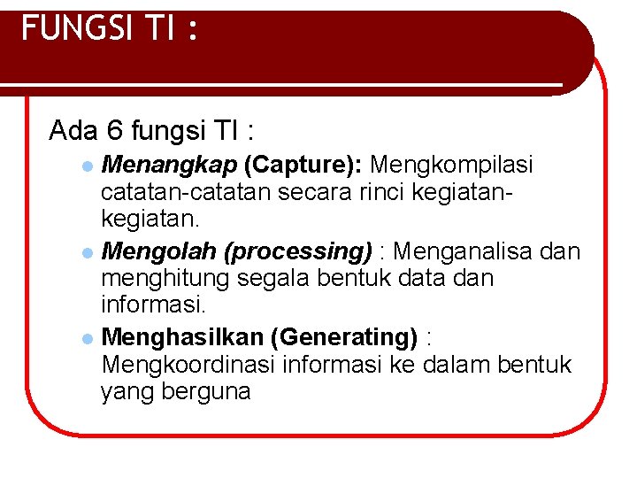 FUNGSI TI : Ada 6 fungsi TI : Menangkap (Capture): Mengkompilasi catatan-catatan secara rinci