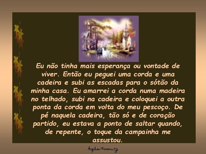 Eu não tinha mais esperança ou vontade de viver. Então eu peguei uma corda