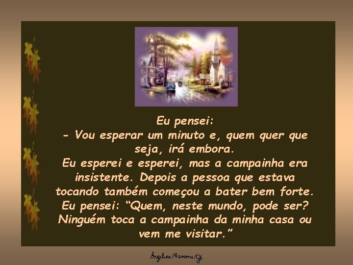 Eu pensei: - Vou esperar um minuto e, quem quer que seja, irá embora.