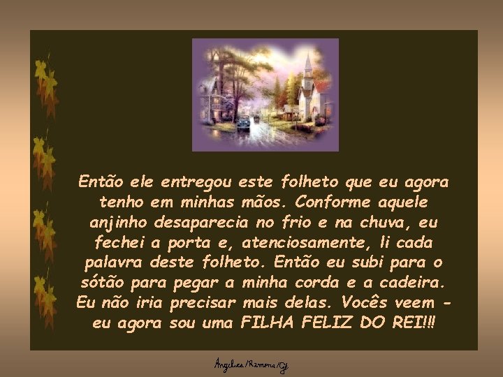 Então ele entregou este folheto que eu agora tenho em minhas mãos. Conforme aquele