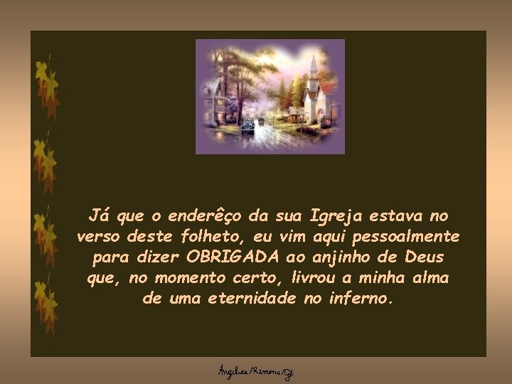 Já que o enderêço da sua Igreja estava no verso deste folheto, eu vim