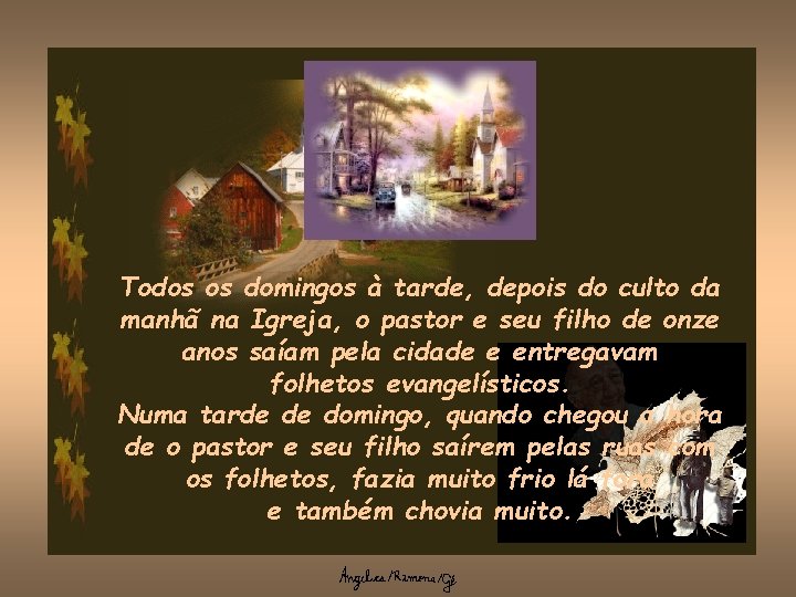 Todos os domingos à tarde, depois do culto da manhã na Igreja, o pastor