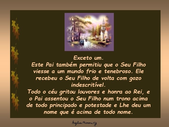 Exceto um. Este Pai também permitiu que o Seu Filho viesse a um mundo