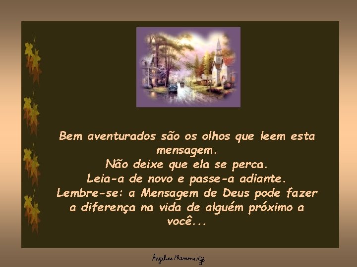 Bem aventurados são os olhos que leem esta mensagem. Não deixe que ela se