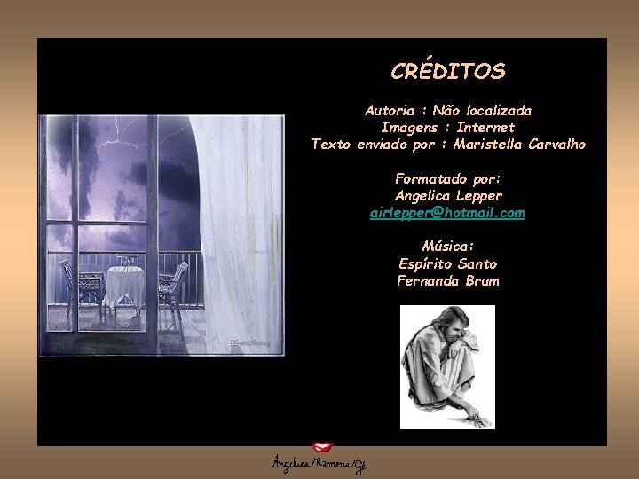 CRÉDITOS Autoria : Não localizada Imagens : Internet Texto enviado por : Maristella Carvalho