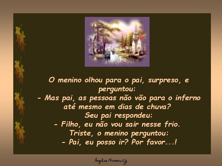 O menino olhou para o pai, surpreso, e perguntou: - Mas pai, as pessoas