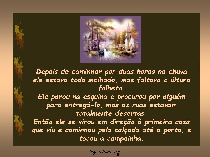 Depois de caminhar por duas horas na chuva ele estava todo molhado, mas faltava