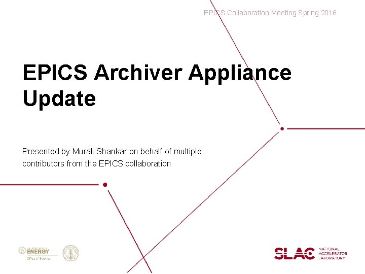 EPICS Collaboration Meeting Spring 2016 EPICS Archiver Appliance Update Presented by Murali Shankar on