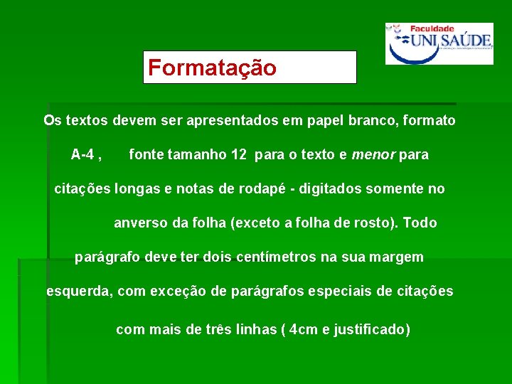 Formatação Os textos devem ser apresentados em papel branco, formato A-4 , fonte tamanho