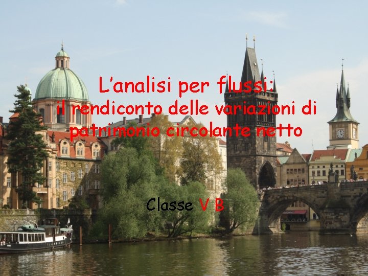 L’analisi per flussi: il rendiconto delle variazioni di patrimonio circolante netto Classe V B