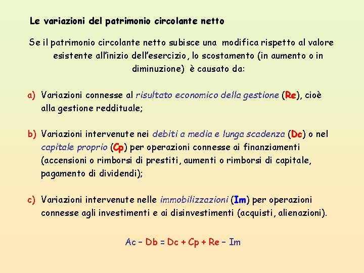 Le variazioni del patrimonio circolante netto Se il patrimonio circolante netto subisce una modifica