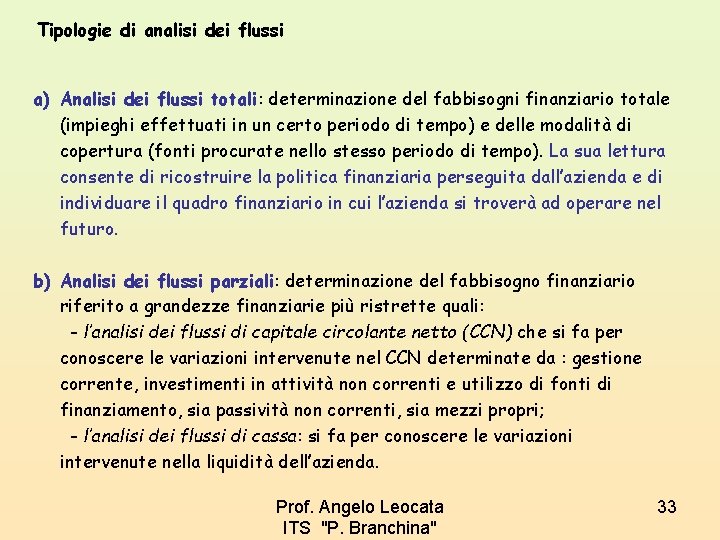 Tipologie di analisi dei flussi a) Analisi dei flussi totali: determinazione del fabbisogni finanziario