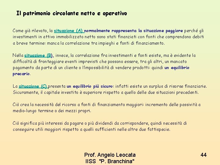 Il patrimonio circolante netto e operativo Come già rilevato, la situazione (A) normalmente rappresenta