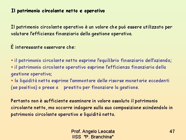 Il patrimonio circolante netto e operativo Il patrimonio circolante operativo è un valore che