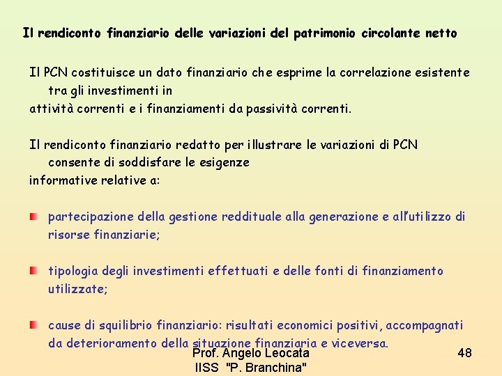 Il rendiconto finanziario delle variazioni del patrimonio circolante netto Il PCN costituisce un dato