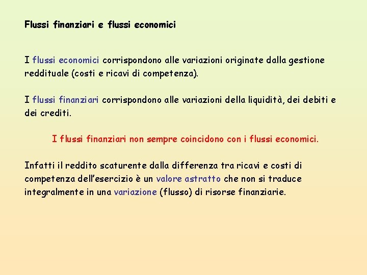 Flussi finanziari e flussi economici I flussi economici corrispondono alle variazioni originate dalla gestione