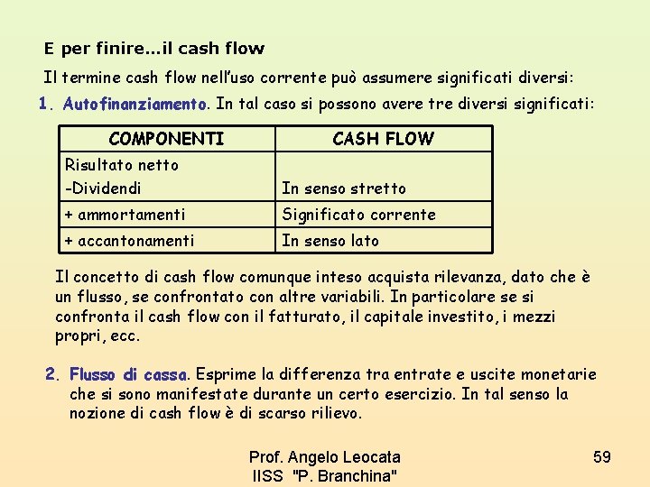 E per finire…il cash flow Il termine cash flow nell’uso corrente può assumere significati