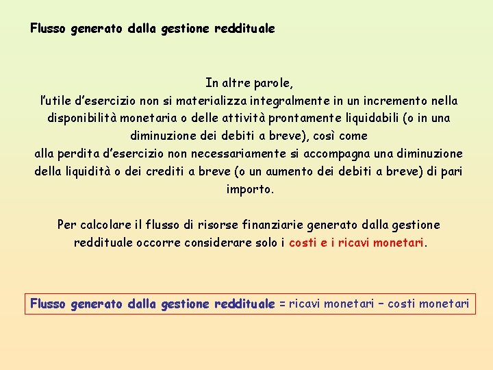 Flusso generato dalla gestione reddituale In altre parole, l’utile d’esercizio non si materializza integralmente