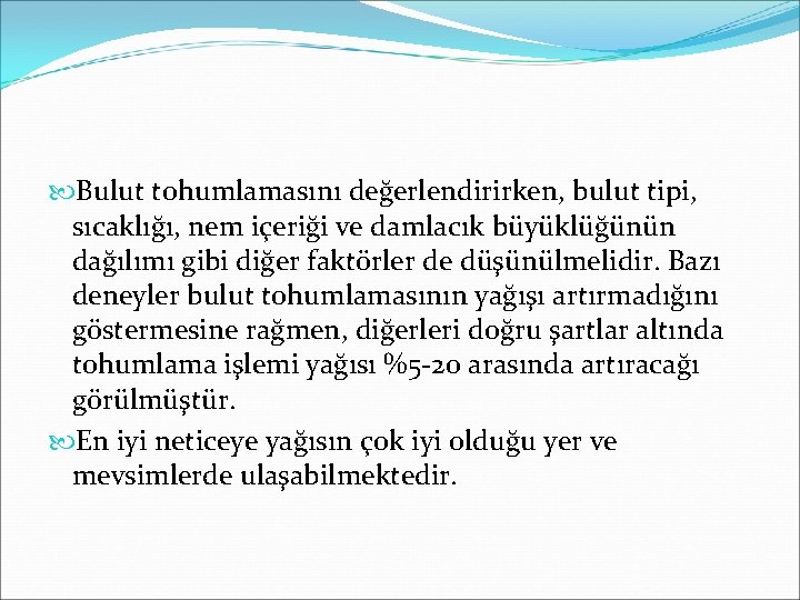 Bulut tohumlamasını değerlendirirken, bulut tipi, sıcaklığı, nem içeriği ve damlacık büyüklüğünün dağılımı gibi Bulut tohumlamasını değerlendirirken, bulut tipi, sıcaklığı, nem içeriği ve damlacık büyüklüğünün dağılımı gibi