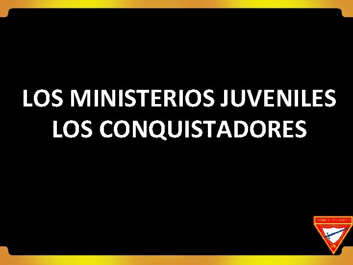 LOS MINISTERIOS JUVENILES LOS CONQUISTADORES 