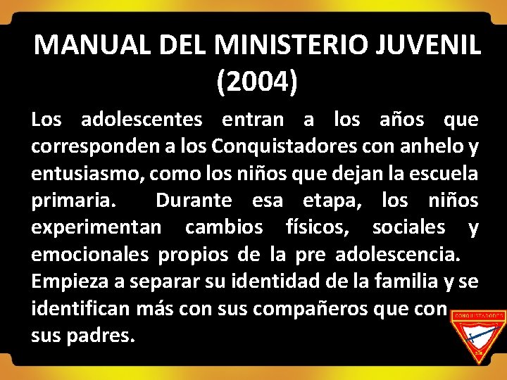 MANUAL DEL MINISTERIO JUVENIL (2004) Los adolescentes entran a los años que corresponden a