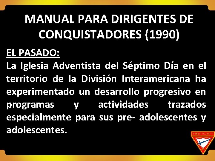 MANUAL PARA DIRIGENTES DE CONQUISTADORES (1990) EL PASADO: La Iglesia Adventista del Séptimo Día