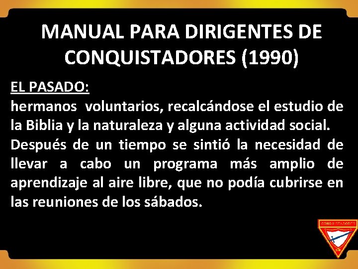 MANUAL PARA DIRIGENTES DE CONQUISTADORES (1990) EL PASADO: hermanos voluntarios, recalcándose el estudio de