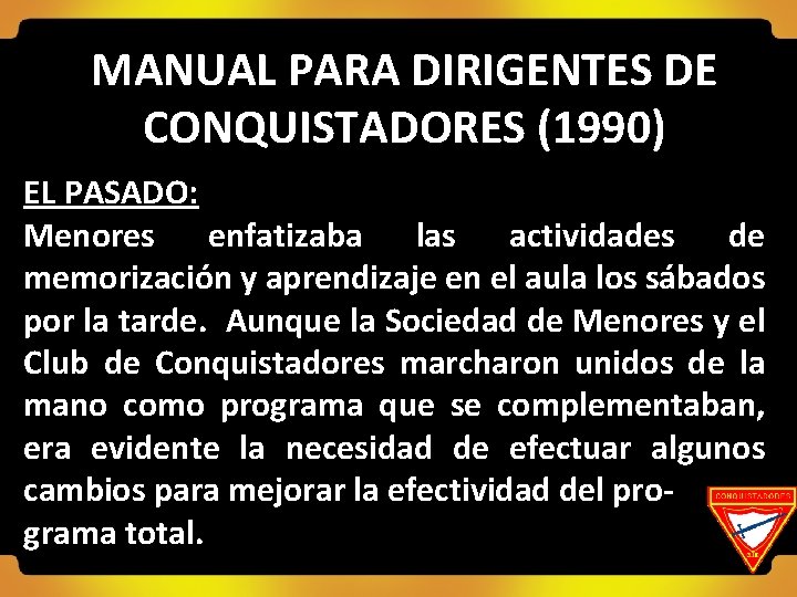 MANUAL PARA DIRIGENTES DE CONQUISTADORES (1990) EL PASADO: Menores enfatizaba las actividades de memorización