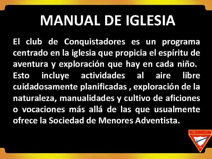 MANUAL DE IGLESIA El club de Conquistadores es un programa centrado en la iglesia