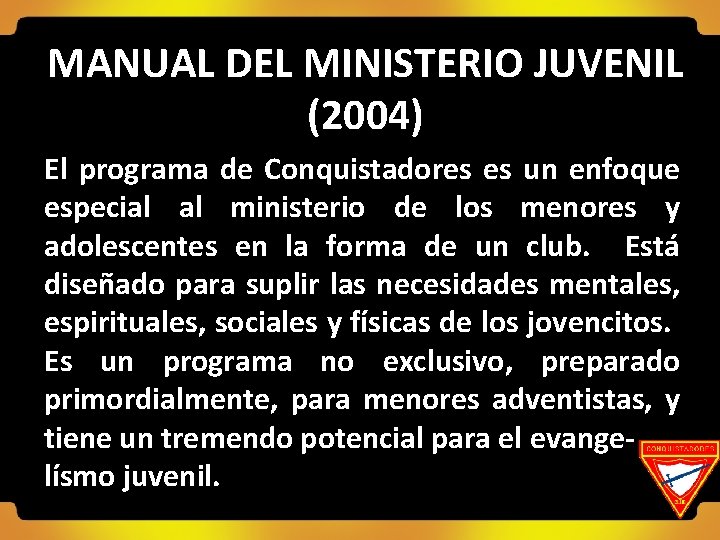 MANUAL DEL MINISTERIO JUVENIL (2004) El programa de Conquistadores es un enfoque especial al