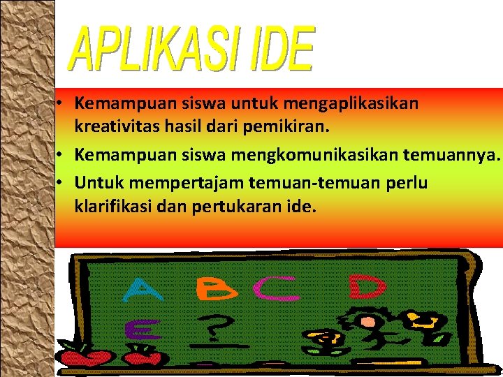  • Kemampuan siswa untuk mengaplikasikan kreativitas hasil dari pemikiran. • Kemampuan siswa mengkomunikasikan