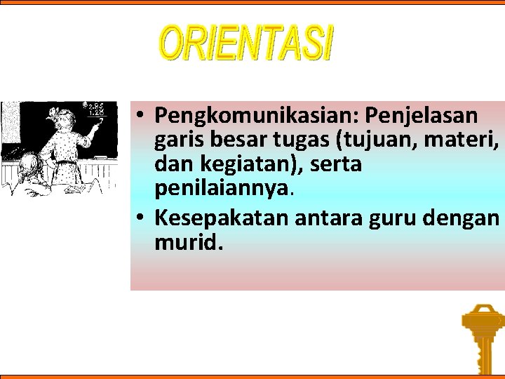  • Pengkomunikasian: Penjelasan garis besar tugas (tujuan, materi, dan kegiatan), serta penilaiannya. •