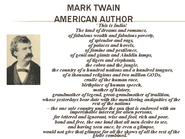 MARK TWAIN AMERICAN AUTHOR “This is India! The land of dreams and romance, of