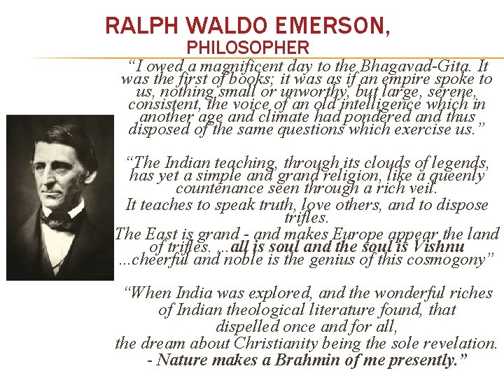 RALPH WALDO EMERSON, PHILOSOPHER “I owed a magnificent day to the Bhagavad-Gita. It was