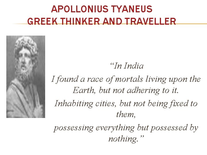 APOLLONIUS TYANEUS GREEK THINKER AND TRAVELLER “In India I found a race of mortals