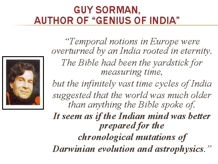 GUY SORMAN, AUTHOR OF “GENIUS OF INDIA” “Temporal notions in Europe were overturned by