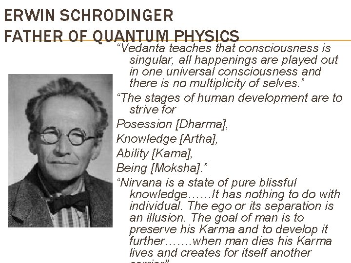 ERWIN SCHRODINGER FATHER OF QUANTUM PHYSICS “Vedanta teaches that consciousness is singular, all happenings