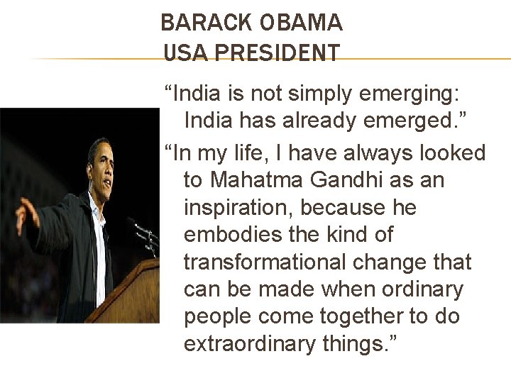 BARACK OBAMA USA PRESIDENT “India is not simply emerging: India has already emerged. ”