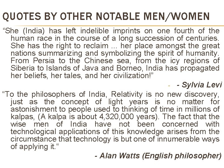 QUOTES BY OTHER NOTABLE MEN/WOMEN “She (India) has left indelible imprints on one fourth