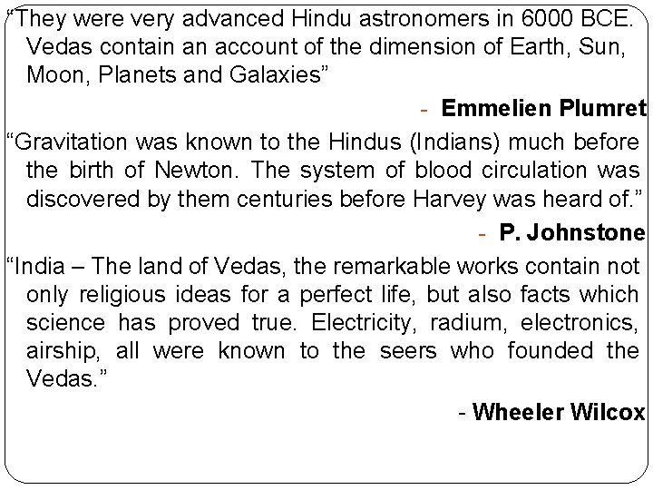 “They were very advanced Hindu astronomers in 6000 BCE. Vedas contain an account of
