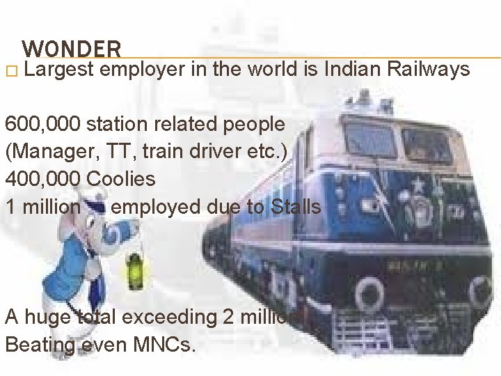 WONDER � Largest employer in the world is Indian Railways 600, 000 station related