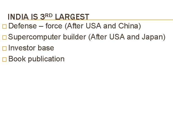 INDIA IS 3 RD LARGEST � Defense – force (After USA and China) �