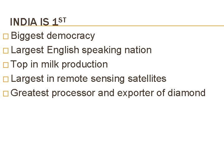 INDIA IS 1 ST � Biggest democracy � Largest English speaking nation � Top