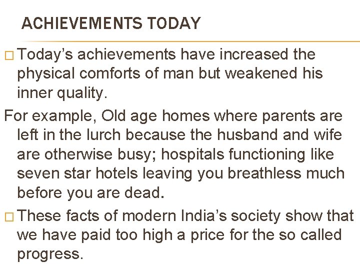 ACHIEVEMENTS TODAY � Today’s achievements have increased the physical comforts of man but weakened