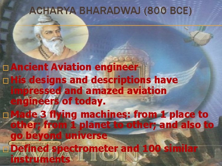 ACHARYA BHARADWAJ (800 BCE) � Ancient Aviation engineer � His designs and descriptions have