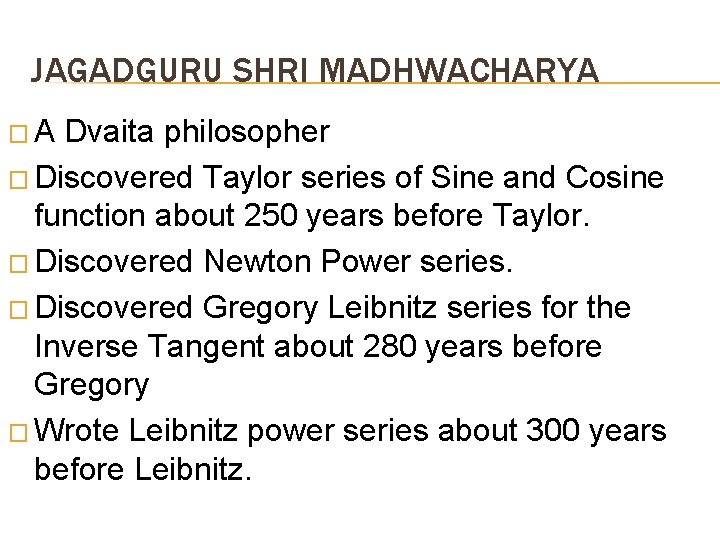 JAGADGURU SHRI MADHWACHARYA � A Dvaita philosopher � Discovered Taylor series of Sine and