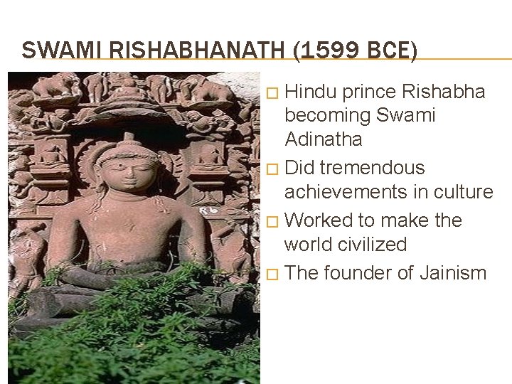 SWAMI RISHABHANATH (1599 BCE) Hindu prince Rishabha becoming Swami Adinatha � Did tremendous achievements